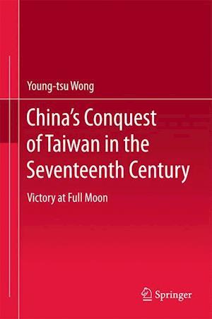 China's Conquest of Taiwan in the Seventeenth Century