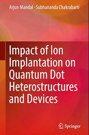 Impact of Ion Implantation on Quantum Dot Heterostructures and Devices