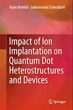 Impact of Ion Implantation on Quantum Dot Heterostructures and Devices