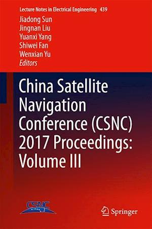China Satellite Navigation Conference (CSNC) 2017 Proceedings: Volume III
