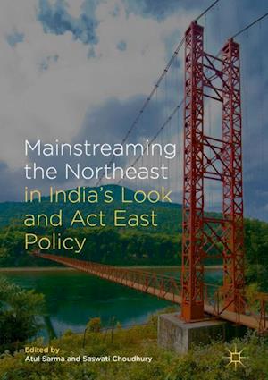 Mainstreaming the Northeast in India’s Look and Act East Policy