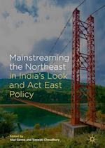 Mainstreaming the Northeast in India’s Look and Act East Policy