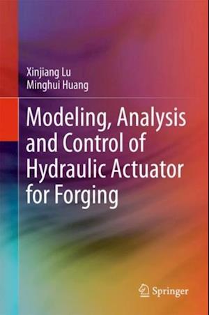 Modeling, Analysis and Control of Hydraulic Actuator for Forging