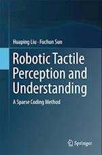 Robotic Tactile Perception and Understanding