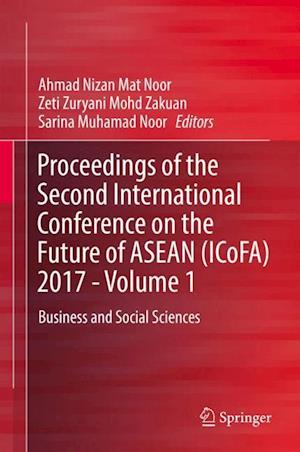 Proceedings of the Second International Conference on the Future of ASEAN (ICoFA) 2017 - Volume 1