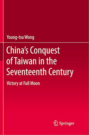 China's Conquest of Taiwan in the Seventeenth Century