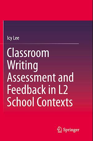 Classroom Writing Assessment and Feedback in L2 School Contexts