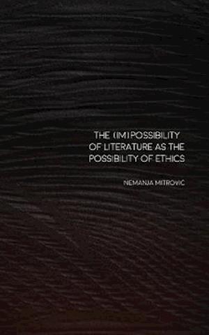 The (Im)Possibility of Literature as the Possibility of Ethics