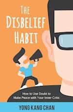 The Disbelief Habit: How to Use Doubt to Make Peace with Your Inner Critic 