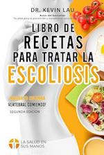 Libro de Recetas Para Tratar La Escoliosis (2a Edición)