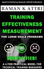 Training Effectiveness Measurement for Large Scale Programs - Demystified! : A  4-tier Practical Model for Technical Training Managers