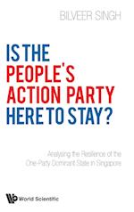 Is The People's Action Party Here To Stay?: Analysing The Resilience Of The One-party Dominant State In Singapore