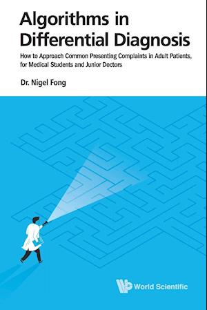 Algorithms In Differential Diagnosis: How To Approach Common Presenting Complaints In Adult Patients, For Medical Students And Junior Doctors