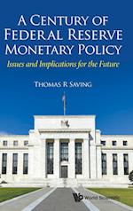 Century Of Federal Reserve Monetary Policy, A: Issues And Implications For The Future