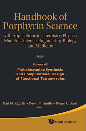 Handbook Of Porphyrin Science: With Applications To Chemistry, Physics, Materials Science, Engineering, Biology And Medicine - Volume 45: Phthalocyanine Synthesis And Computational Design Of Functional Tetrapyrroles