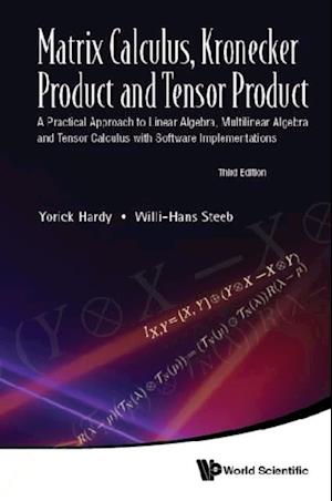 Matrix Calculus, Kronecker Product And Tensor Product: A Practical Approach To Linear Algebra, Multilinear Algebra And Tensor Calculus With Software Implementations (Third Edition)