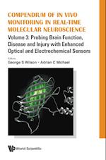 Compendium Of In Vivo Monitoring In Real-time Molecular Neuroscience - Volume 3: Probing Brain Function, Disease And Injury With Enhanced Optical And Electrochemical Sensors