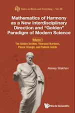 Mathematics Of Harmony As A New Interdisciplinary Direction And 'Golden' Paradigm Of Modern Science - Volume 1: The Golden Section, Fibonacci Numbers, Pascal Triangle, And Platonic Solids