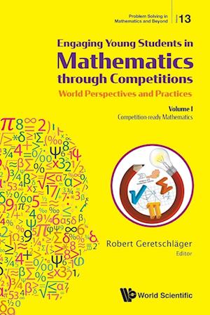 Engaging Young Students In Mathematics Through Competitions - World Perspectives And Practices: Volume I - Competition-ready Mathematics