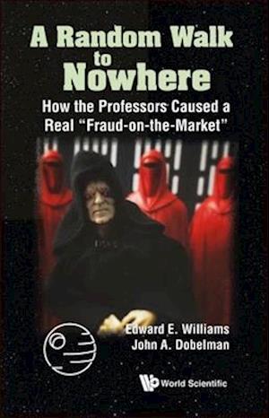 Random Walk To Nowhere, A: How The Professors Caused A Real "Fraud-on-the-market"