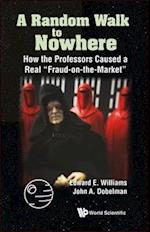 Random Walk To Nowhere, A: How The Professors Caused A Real "Fraud-on-the-market"