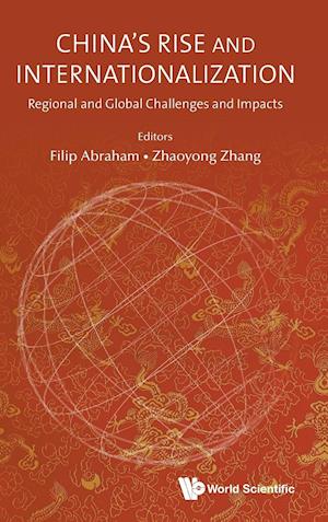 China's Rise And Internationalization: Regional And Global Challenges And Impacts