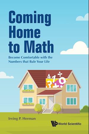 Coming Home To Math: Become Comfortable With The Numbers That Rule Your Life