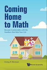 Coming Home To Math: Become Comfortable With The Numbers That Rule Your Life