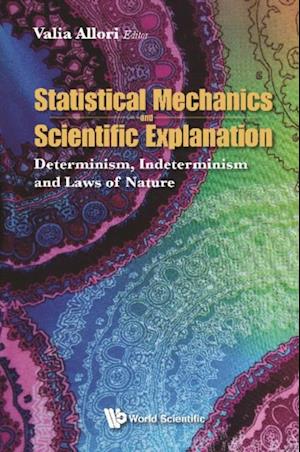 Statistical Mechanics And Scientific Explanation: Determinism, Indeterminism And Laws Of Nature