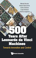 500 Years After Leonardo Da Vinci Machines: Towards Innovation And Control