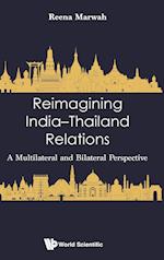 Reimagining India-thailand Relations: A Multilateral And Bilateral Perspective