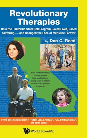 Revolutionary Therapies: How The California Stem Cell Program Saved Lives, Eased Suffering - And Changed The Face Of Medicine Forever