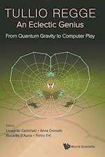Tullio Regge: An Eclectic Genius: From Quantum Gravity To Computer Play