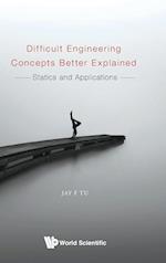 Difficult Engineering Concepts Better Explained: Statics And Applications