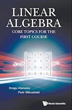 Linear Algebra: Core Topics For The First Course