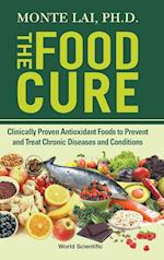 Food Cure, The: Clinically Proven Antioxidant Foods To Prevent And Treat Chronic Diseases And Conditions