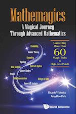 Mathemagics: A Magical Journey Through Advanced Mathematics - Connecting More Than 60 Magic Tricks To High-level Math