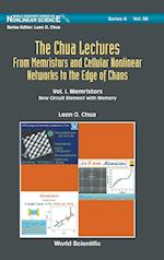 Chua Lectures, The: From Memristors And Cellular Nonlinear Networks To The Edge Of Chaos - Volume I. Memristors: New Circuit Element  With  Memory