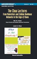 Chua Lectures, The: From Memristors And Cellular Nonlinear Networks To The Edge Of Chaos - Volume Iii. Chaos: Chua's Circuit And Complex  Nonlinear Phenomena