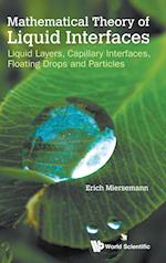 Mathematical Theory Of Liquid Interfaces: Liquid Layers, Capillary Interfaces, Floating Drops And Particles