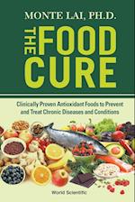 Food Cure, The: Clinically Proven Antioxidant Foods To Prevent And Treat Chronic Diseases And Conditions