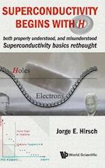 Superconductivity Begins With H: Both Properly Understood, And Misunderstood: Superconductivity Basics Rethought