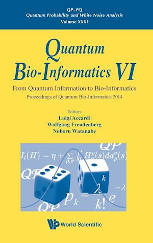 Quantum Bio-informatics Vi: From Quantum Information To Bio-informatics - Proceedings Of Quantum Bio-informatics 2014