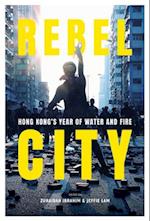 Rebel City: Hong Kong's Year Of Water And Fire