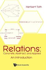 Relations: Concrete, Abstract, And Applied - An Introduction