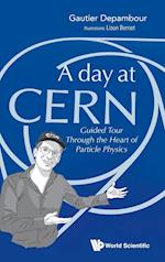Day At Cern, A: Guided Tour Through The Heart Of Particle Physics