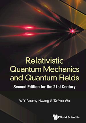 Relativistic Quantum Mechanics And Quantum Fields: Second Edition For The 21st Century