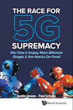 Race For 5g Supremacy, The: Why China Is Surging, Where Millennials Struggle, & How America Can Prevail