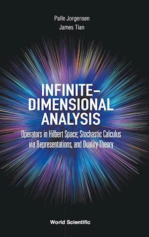 Infinite-dimensional Analysis: Operators In Hilbert Space; Stochastic Calculus Via Representations, And Duality Theory