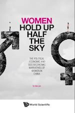 Women Hold Up Half The Sky: The Political-economic And Socioeconomic Narratives Of Women In China